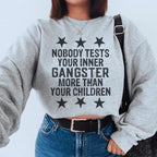 Nobody Tests Your Inner Gangster More Then Your Children Sweatshirt Peachy Sunday