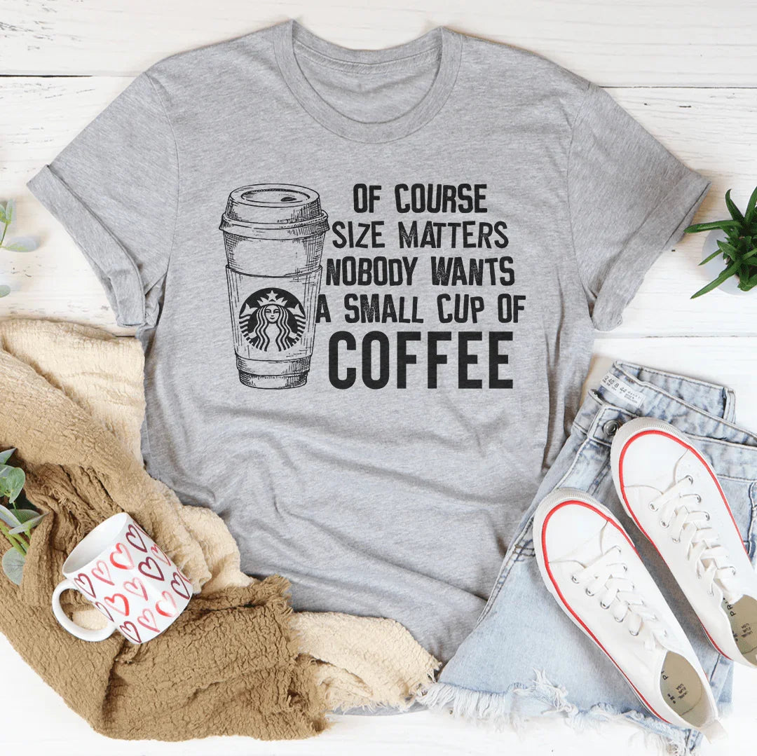 Nobody Wants A Small Cup Of Coffee Tee Peachy Sunday