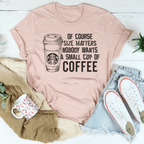 Nobody Wants A Small Cup Of Coffee Tee Peachy Sunday