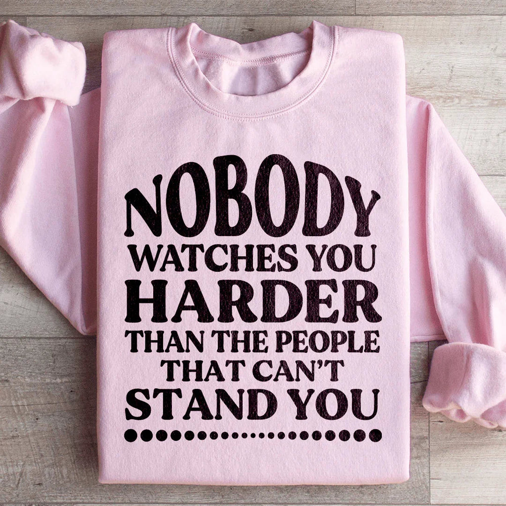 Nobody Watches You Harder Than The People That Can't Stand You Sweatshirt Peachy Sunday
