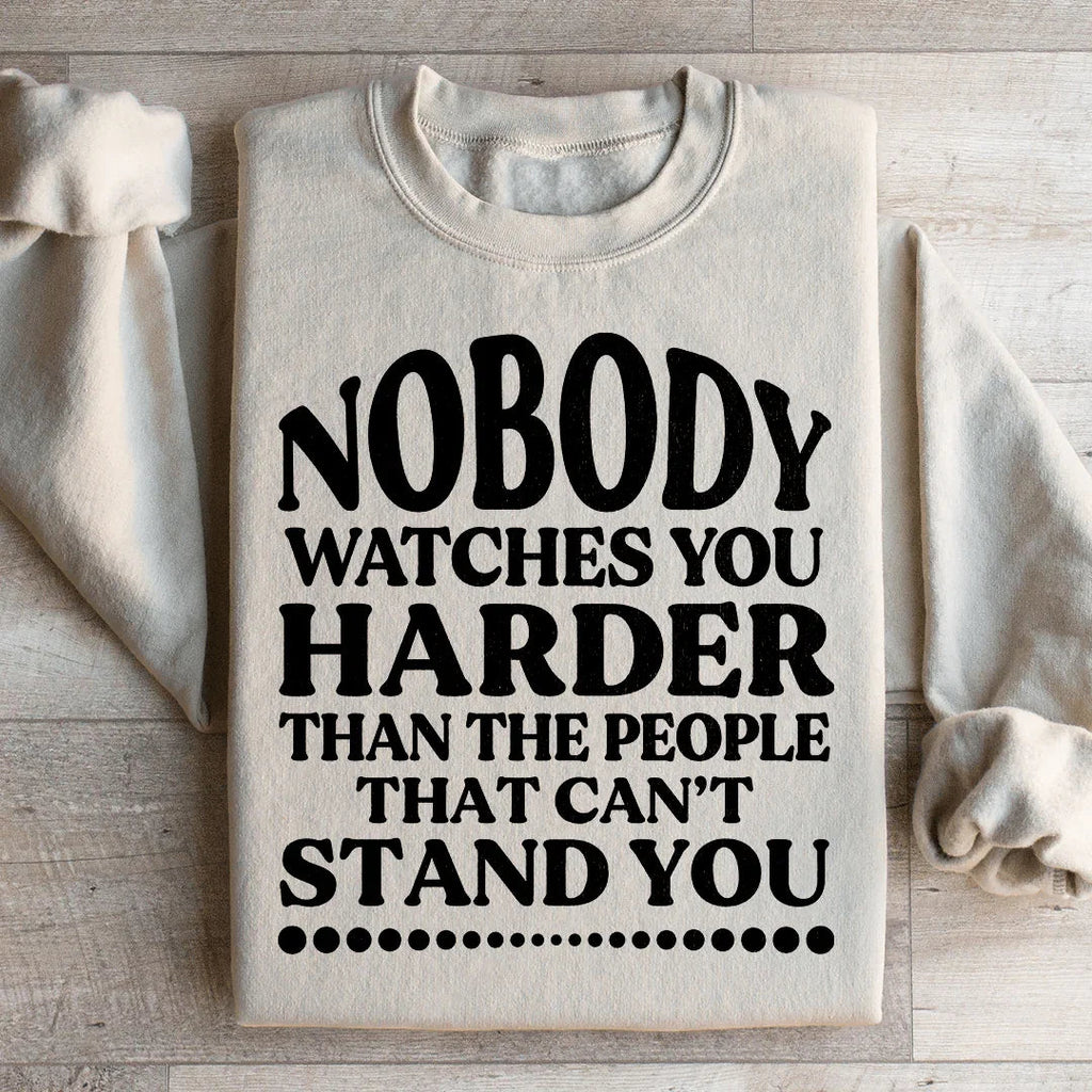 Nobody Watches You Harder Than The People That Can't Stand You Sweatshirt Peachy Sunday