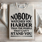 Nobody Watches You Harder Than The People That Can't Stand You Sweatshirt Peachy Sunday