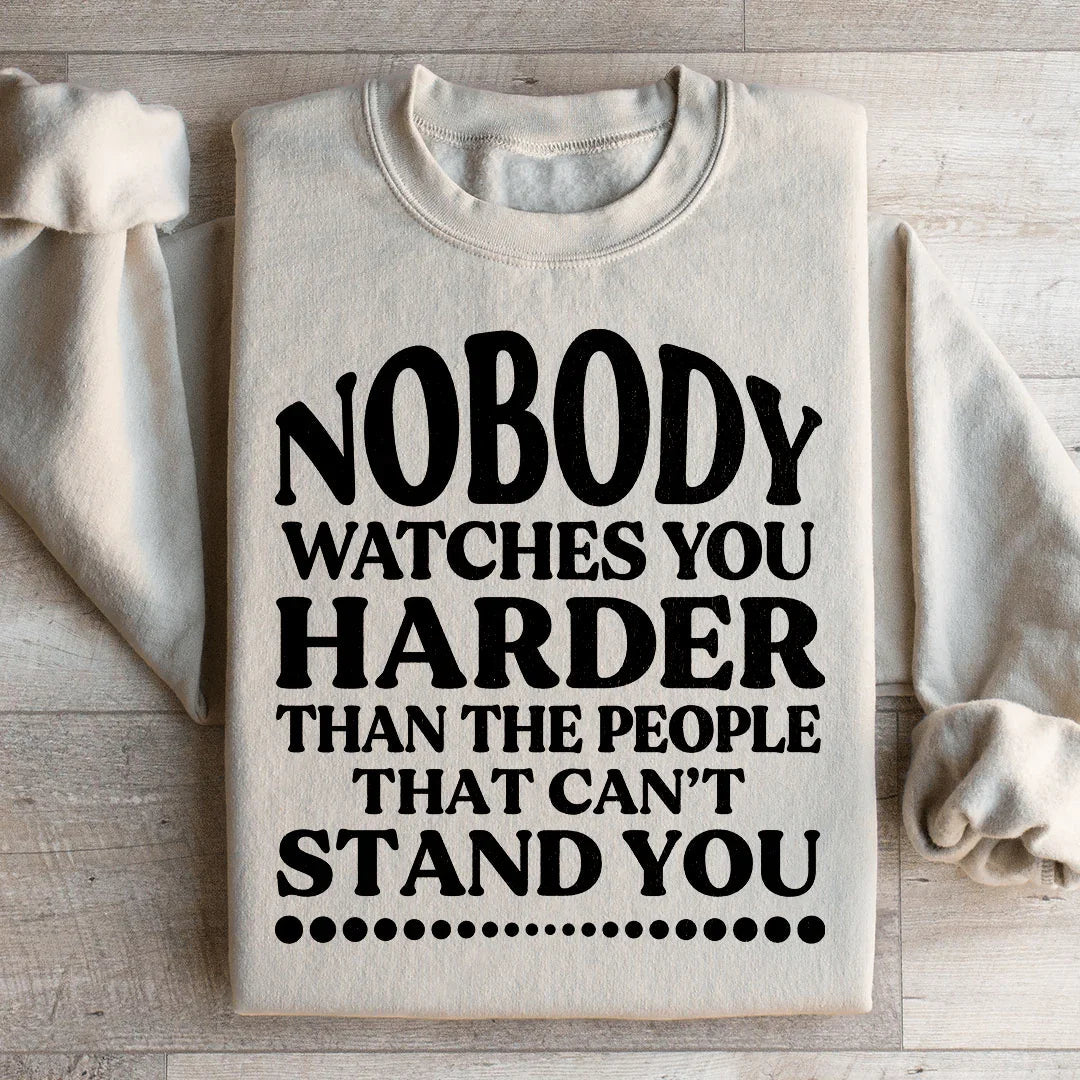 Nobody Watches You Harder Than The People That Can't Stand You Sweatshirt Peachy Sunday