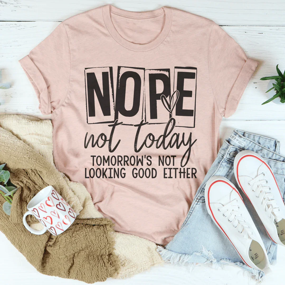 Nope Not Today Tee Peachy Sunday