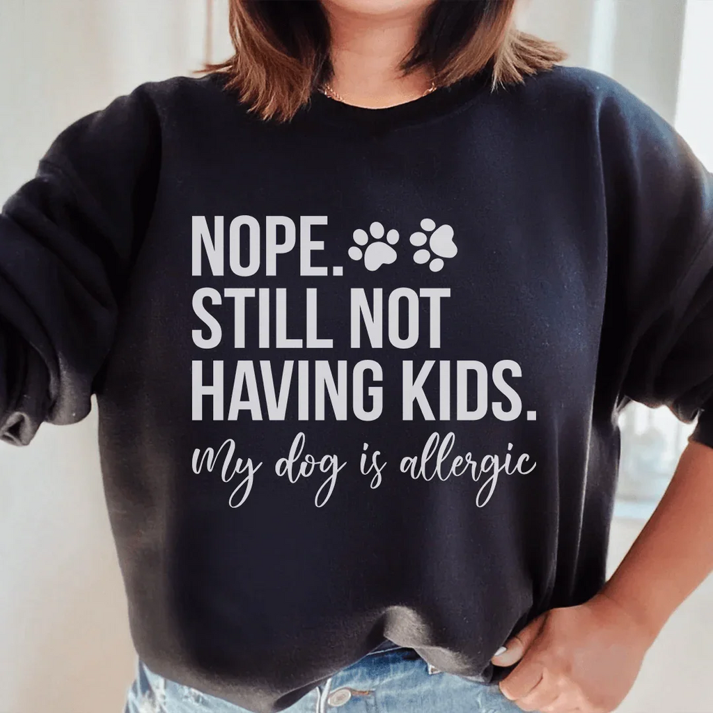 Nope Still Not Having Kids Sweatshirt Peachy Sunday