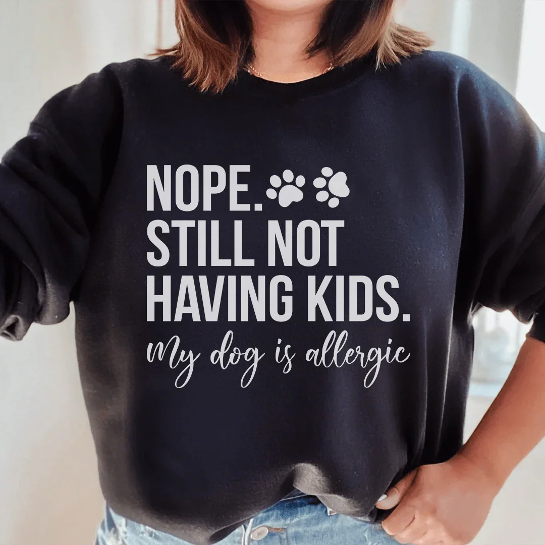 Nope Still Not Having Kids Sweatshirt Peachy Sunday