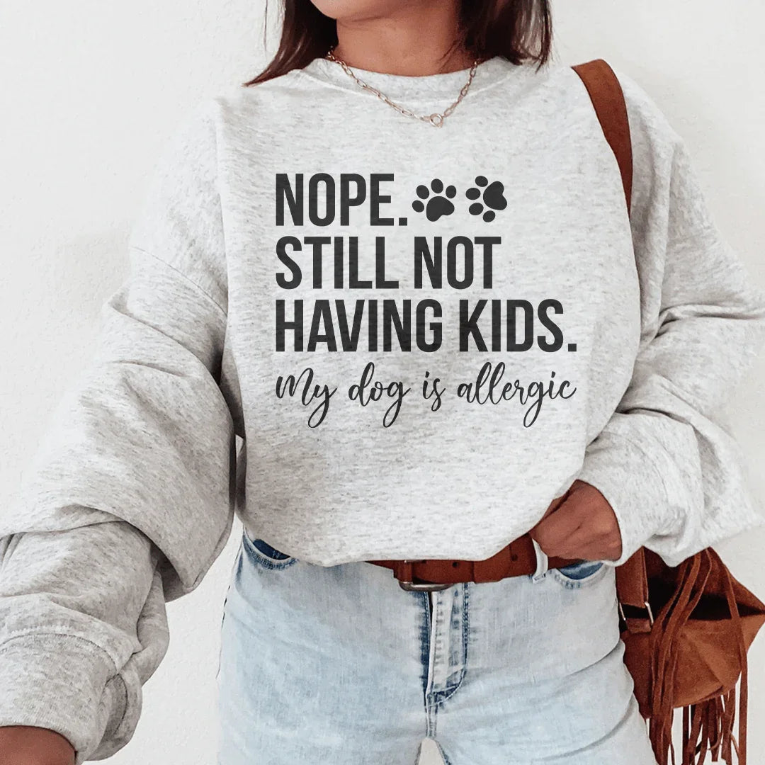 Nope Still Not Having Kids Sweatshirt Peachy Sunday