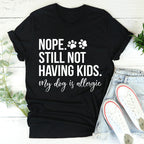 Nope Still Not Having Kids Tee