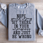 Nope You're Wrong Sit There In Your Wrongness And Just Be Wrong Sweatshirt Peachy Sunday