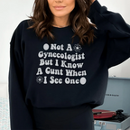Not A Gynecologist But I Know A Cunt When I See One Sweatshirt