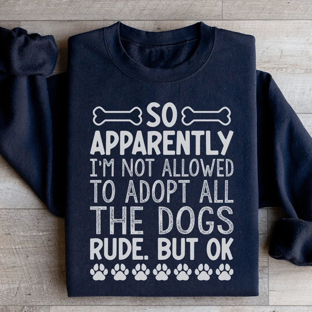 Not Allowed To Adopt All The Dogs Sweatshirt Peachy Sunday