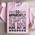 Not Allowed To Adopt All The Dogs Sweatshirt Peachy Sunday