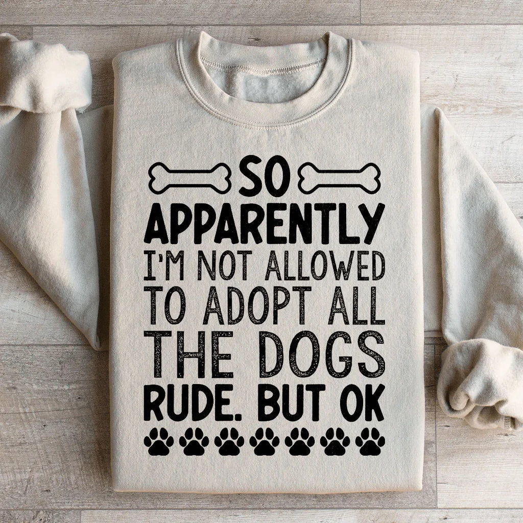 Not Allowed To Adopt All The Dogs Sweatshirt Peachy Sunday
