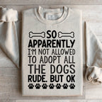 Not Allowed To Adopt All The Dogs Sweatshirt Peachy Sunday