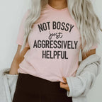 Not Bossy Just Aggressively Helpful Tee Peachy Sunday