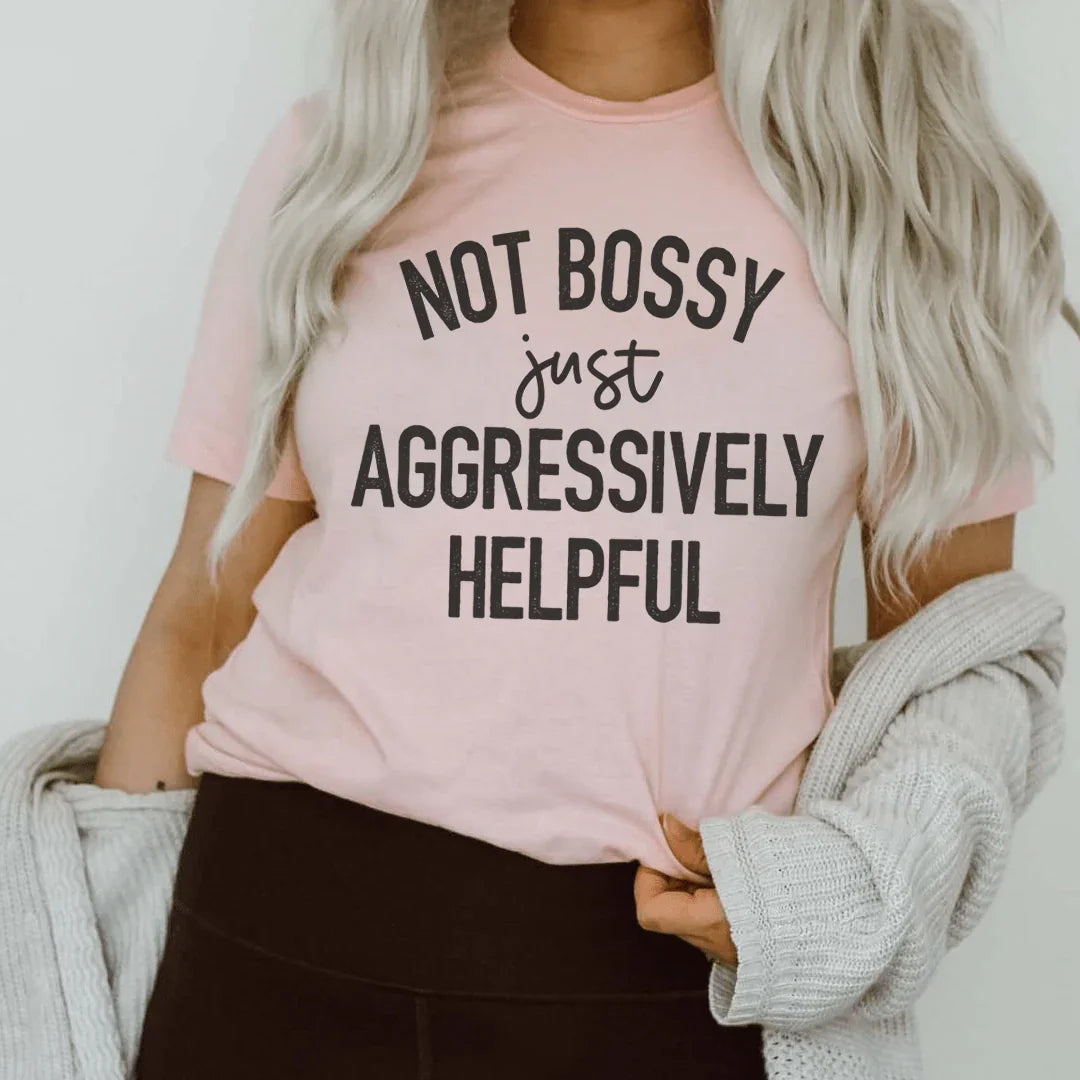Not Bossy Just Aggressively Helpful Tee Peachy Sunday