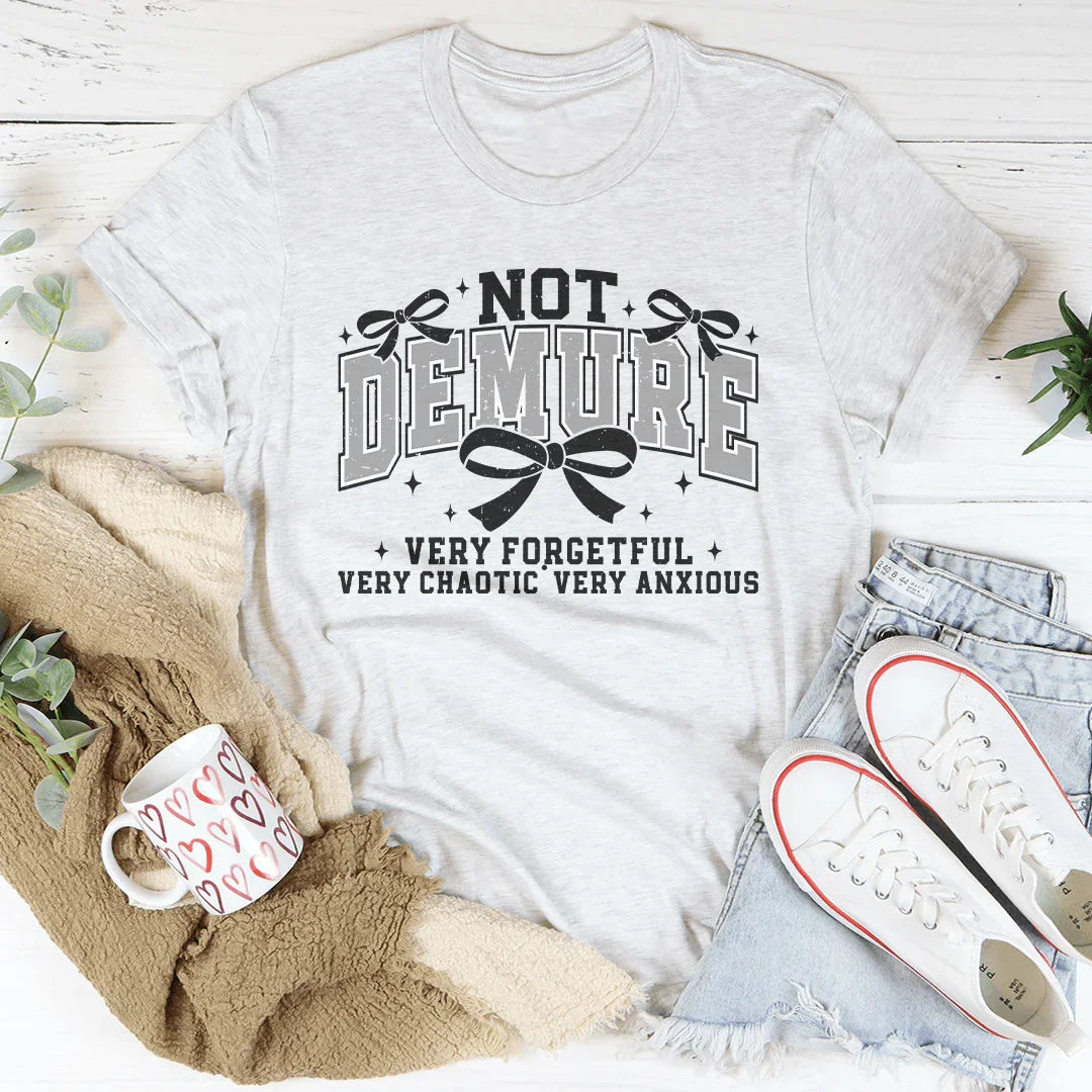 Not Demure Very Forgetful Very Chaotic very Anxious Tee Peachy Sunday