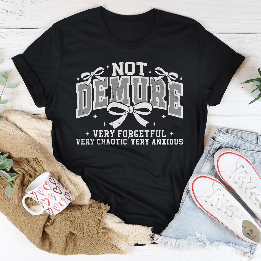 Not Demure Very Forgetful Very Chaotic very Anxious Tee Peachy Sunday