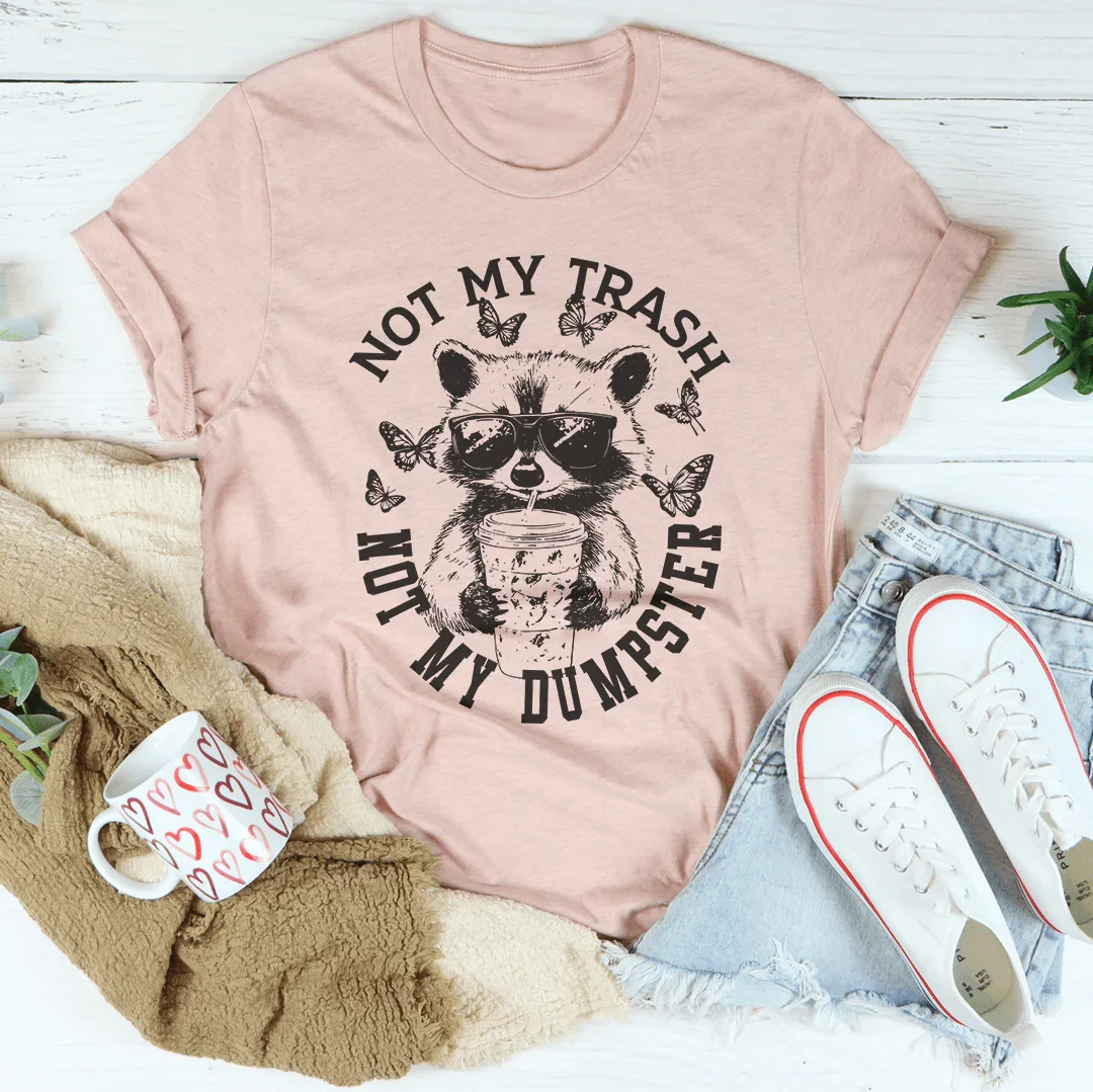 Not My Trash Not My Dumpster Tee Peachy Sunday
