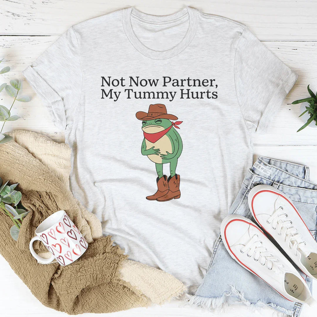Not Now Partner My Tummy Hurts Tee Peachy Sunday