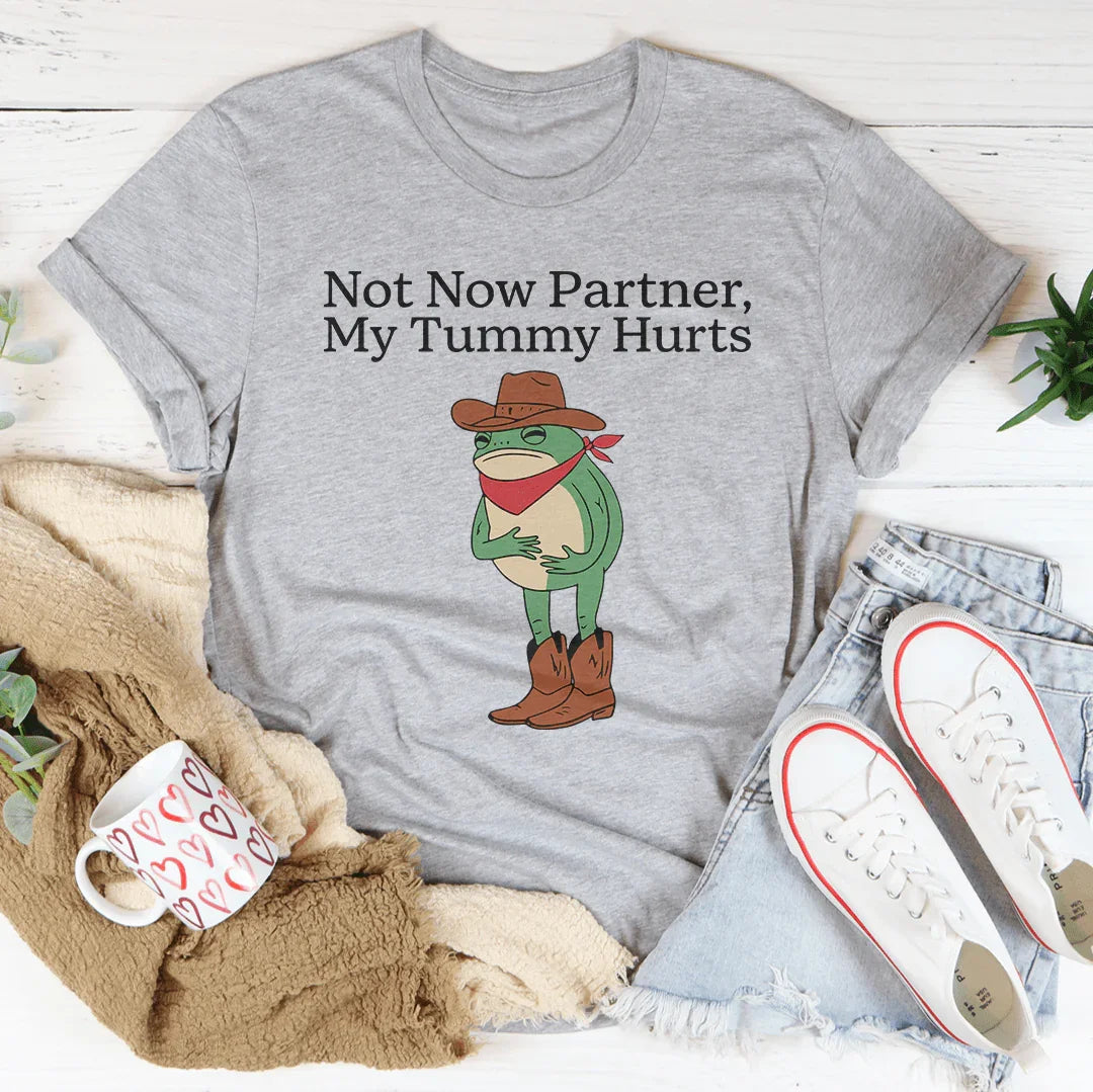 Not Now Partner My Tummy Hurts Tee Peachy Sunday