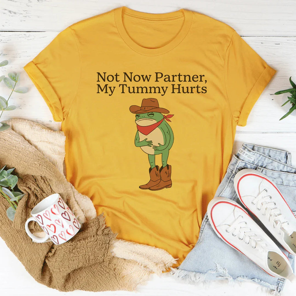 Not Now Partner My Tummy Hurts Tee Peachy Sunday