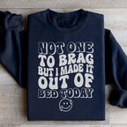 Not One To Brag But I Made It Out Of Bed Today Sweatshirt Peachy Sunday
