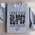 Not One To Brag But I Made It Out Of Bed Today Sweatshirt Peachy Sunday