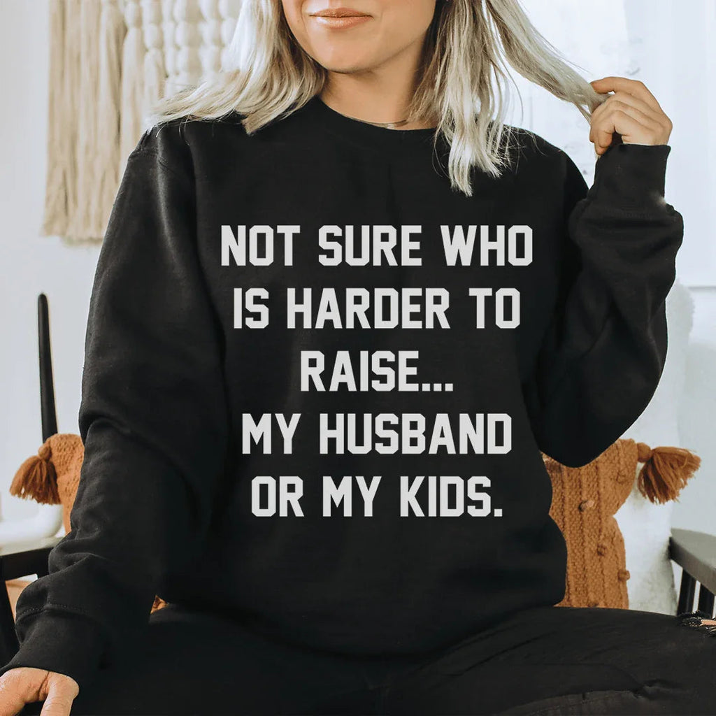 Not Sure Who Is Harder To Raise Sweatshirt Sweatshirt Peachy Sunday