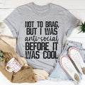 Not To Brag But I Was Anti-Social Before It Was Cool Tee Peachy Sunday