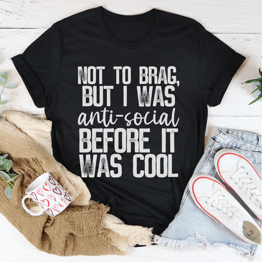 Not To Brag But I Was Anti-Social Before It Was Cool Tee Peachy Sunday