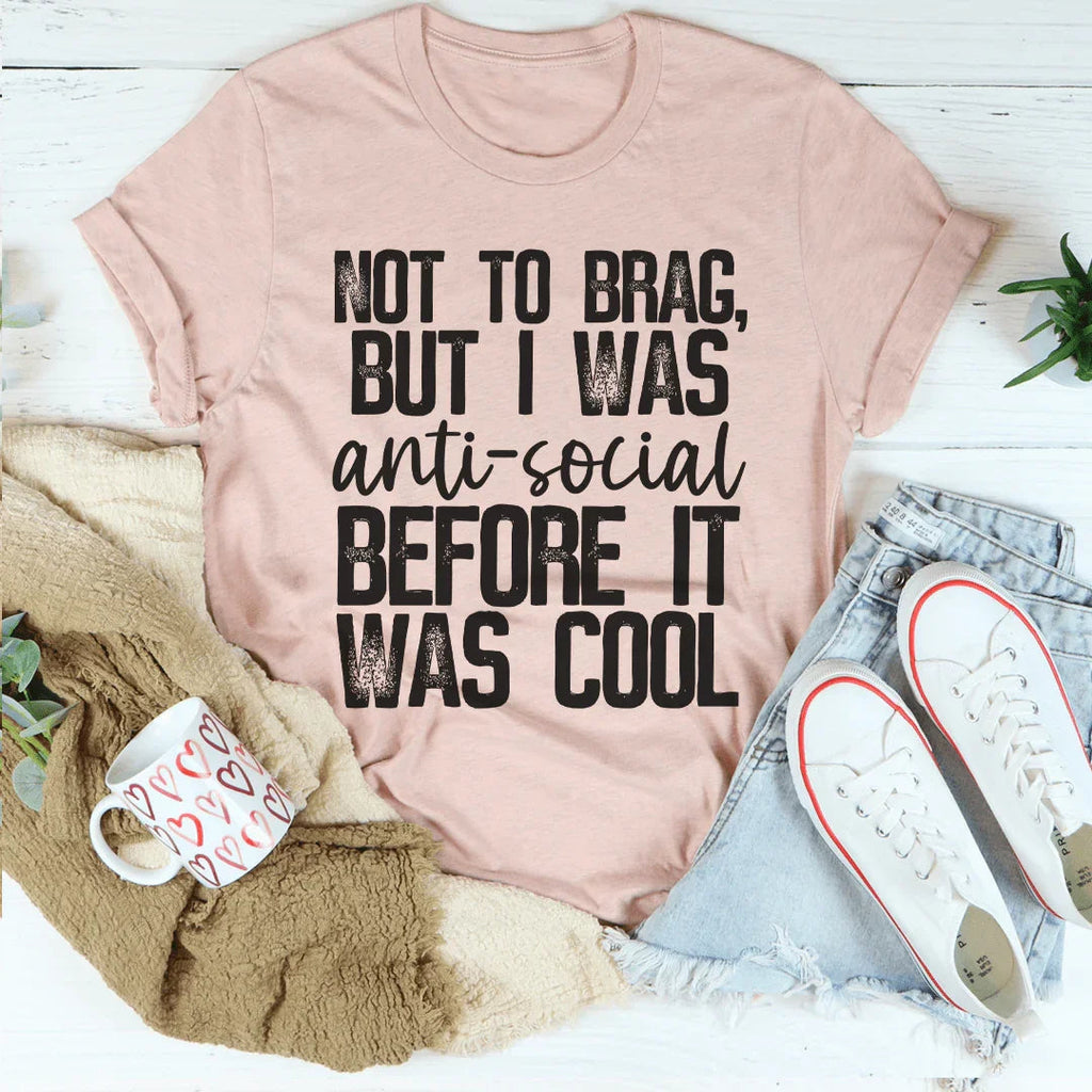 Not To Brag But I Was Anti-Social Before It Was Cool Tee Peachy Sunday