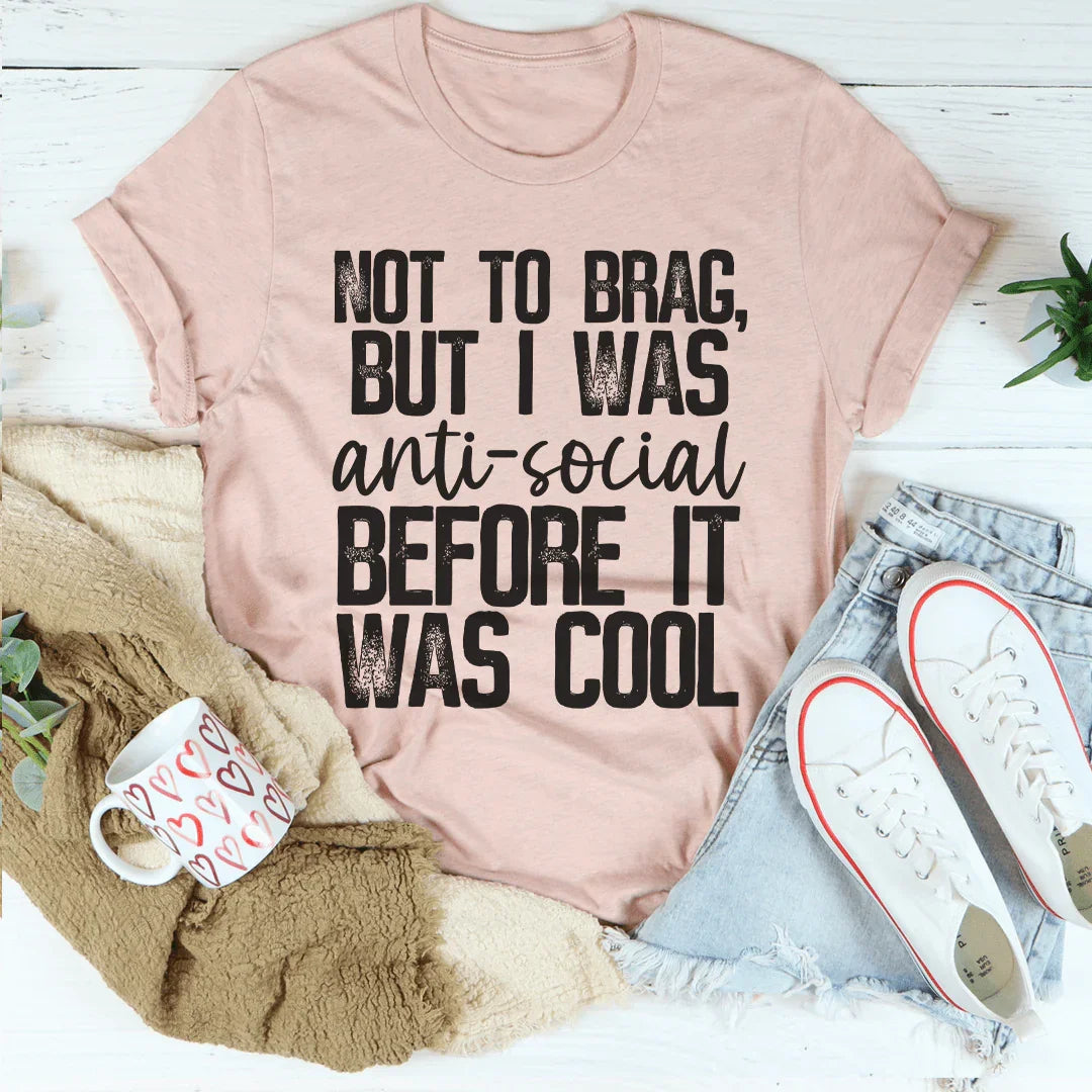 Not To Brag But I Was Anti-Social Before It Was Cool Tee Peachy Sunday