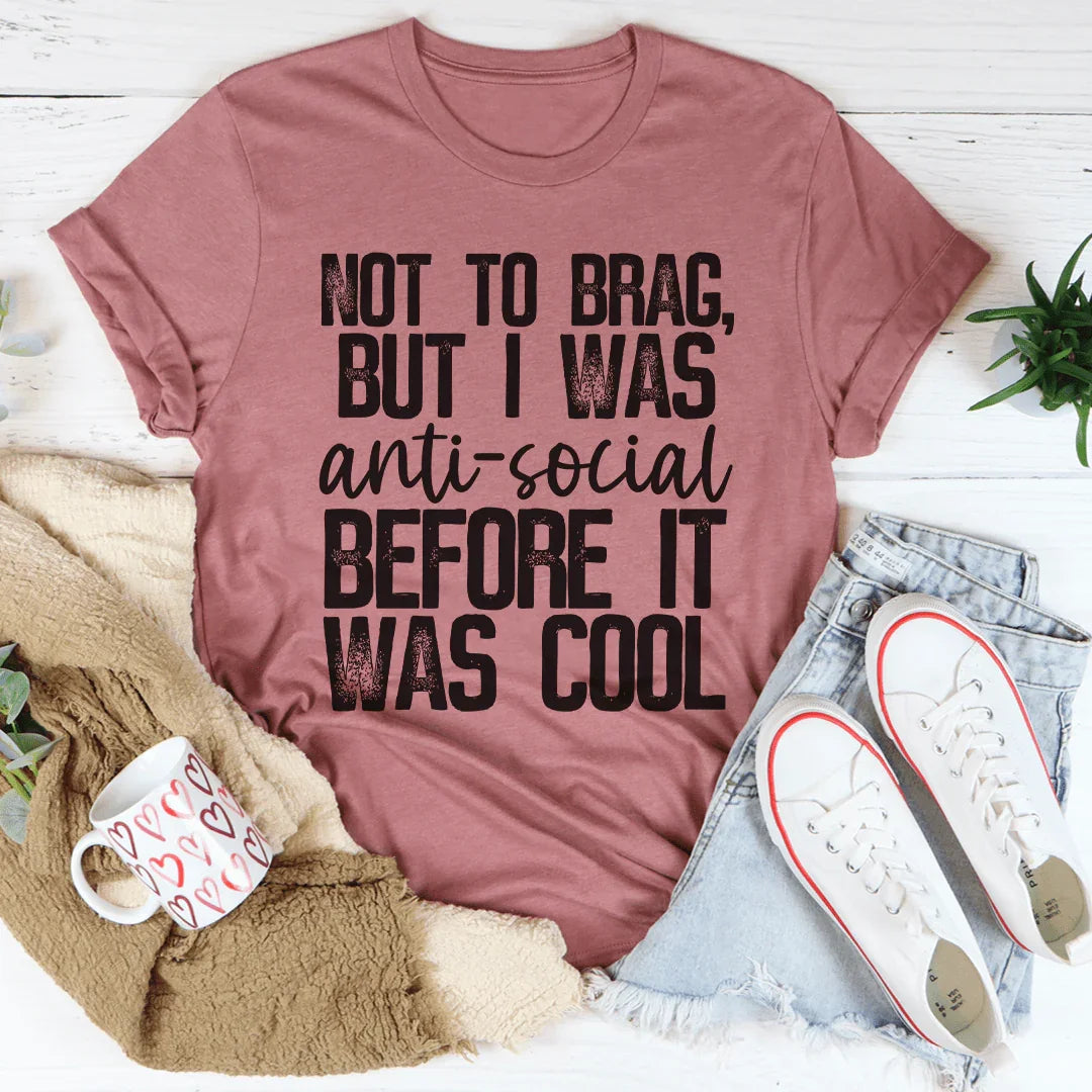 Not To Brag But I Was Anti-Social Before It Was Cool Tee Peachy Sunday
