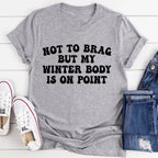 Not to Brag But My Winter Body Is On Point Tee - SJB-DIAMOND ELITES