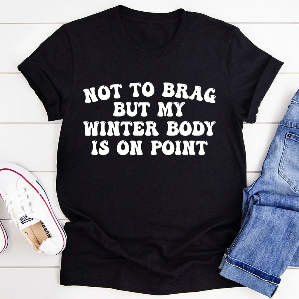 Not to Brag But My Winter Body Is On Point Tee - SJB-DIAMOND ELITES