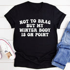 Not to Brag But My Winter Body Is On Point Tee - SJB-DIAMOND ELITES