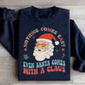 Nothing Comes Easy Even Santa Comes With A Clausb Sweatshirt Peachy Sunday