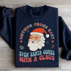 Nothing Comes Easy Even Santa Comes With A Clausb Sweatshirt Peachy Sunday