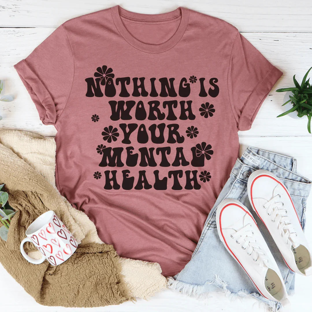 Nothing Is Worth Your Mental Health Tee Peachy Sunday