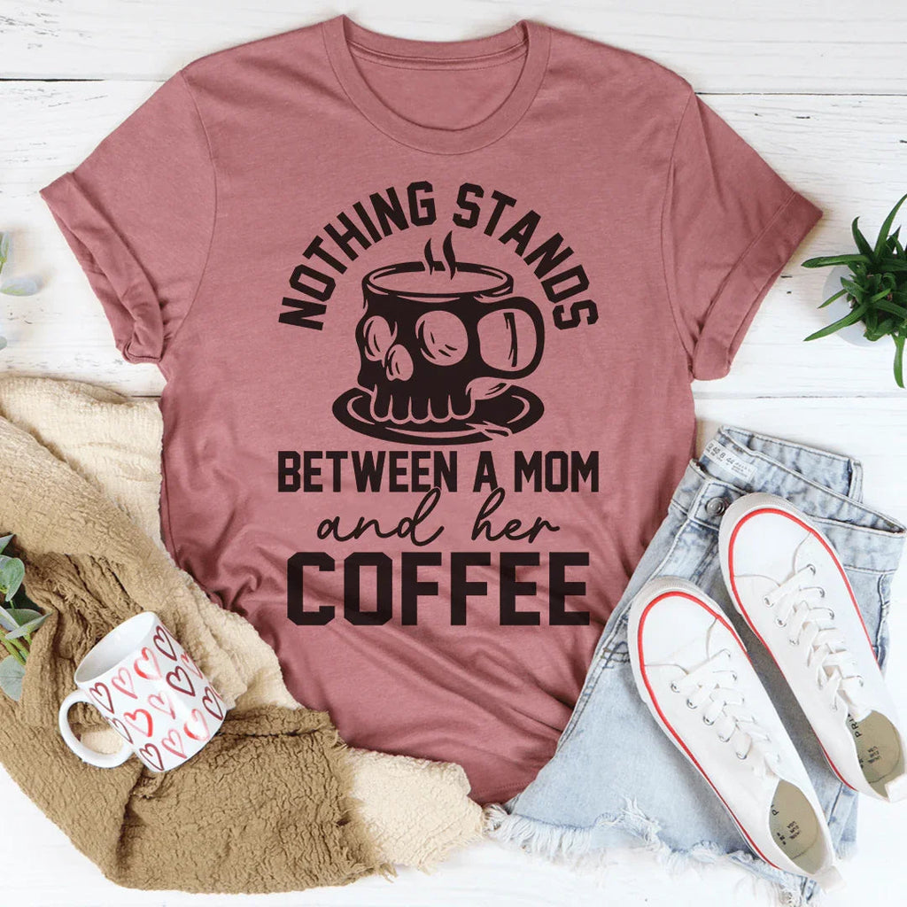 Nothing Stands Between A Mom & Her Coffee Tee Peachy Sunday
