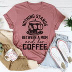 Nothing Stands Between A Mom & Her Coffee Tee Peachy Sunday