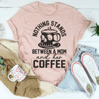 Nothing Stands Between A Mom & Her Coffee Tee Peachy Sunday