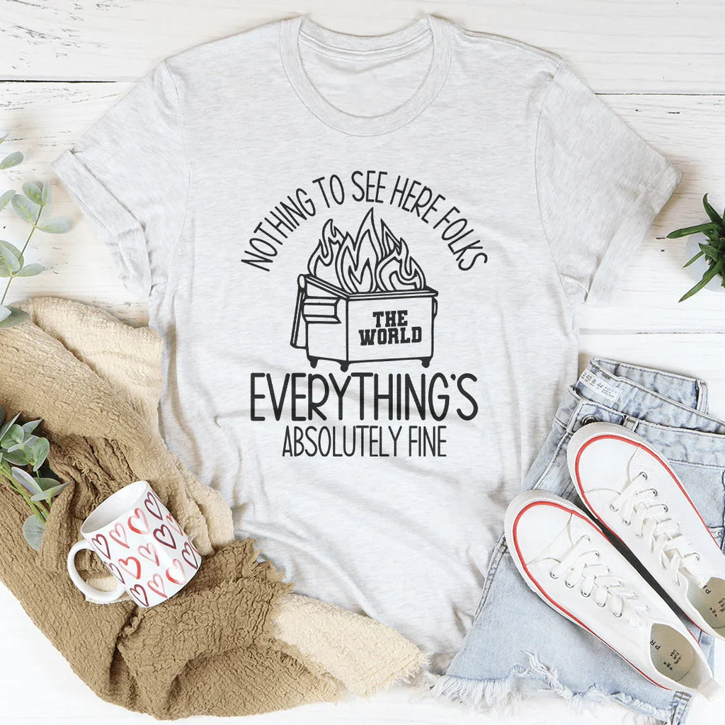 Nothing To See Here Folks Everything's Is Absolutely Fine Tee Peachy Sunday
