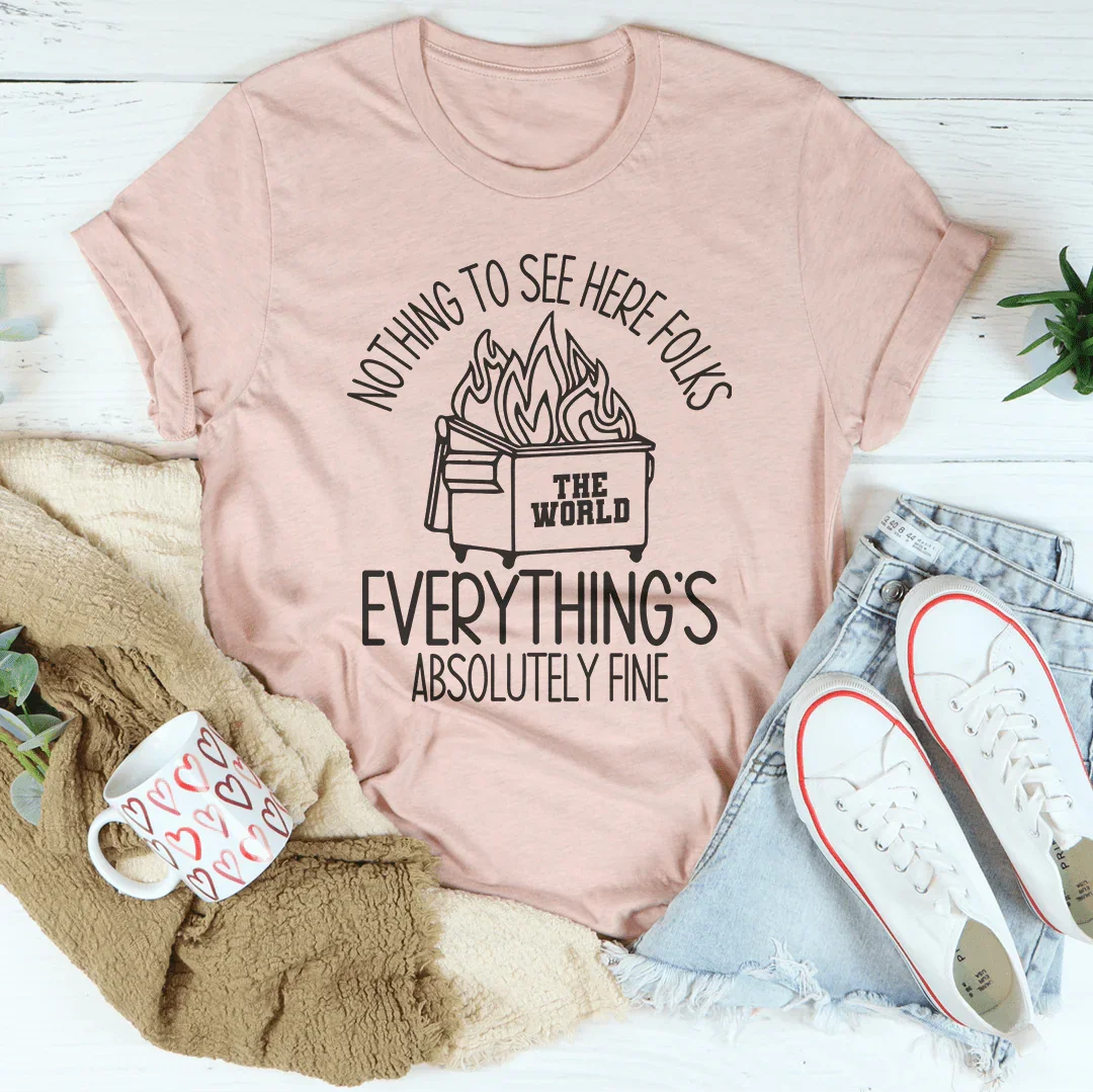 Nothing To See Here Folks Everything's Is Absolutely Fine Tee Peachy Sunday