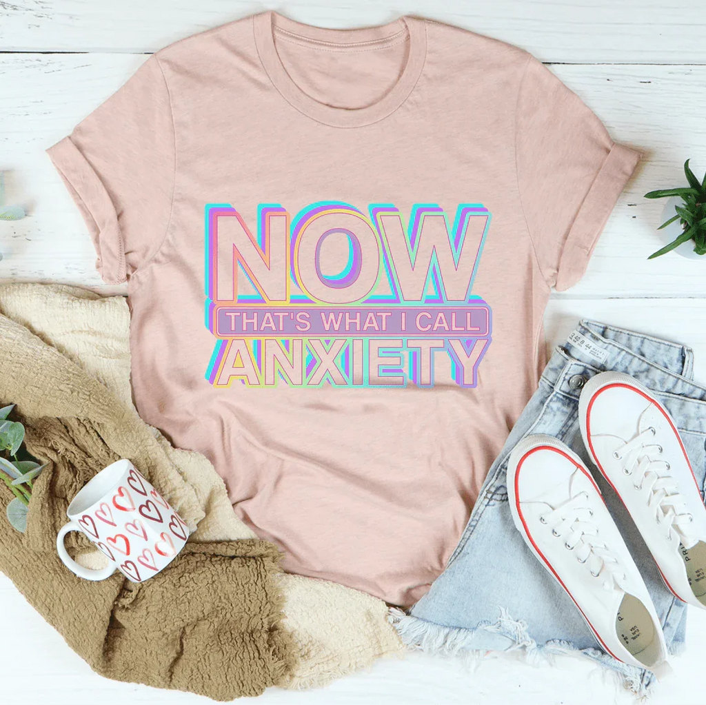 Now That's What I Call Anxiety Tee Peachy Sunday