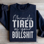 Obviously Tired Of Your BS Sweatshirt Peachy Sunday