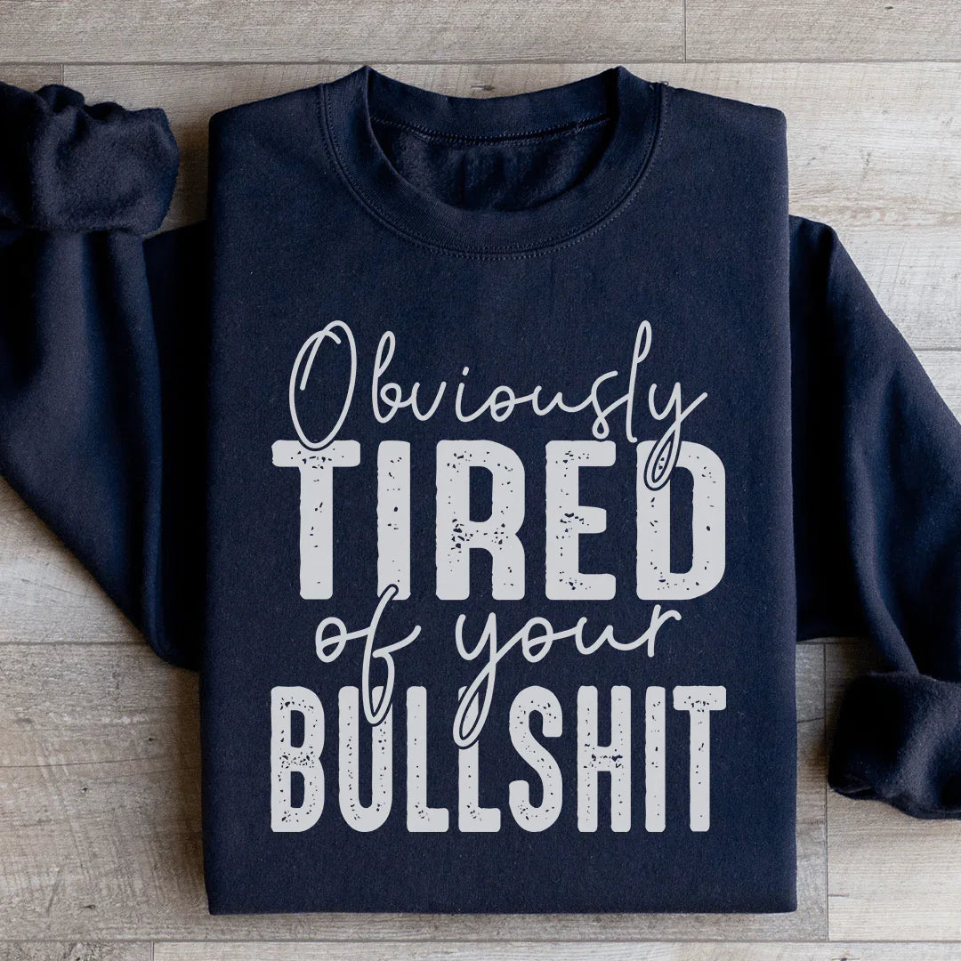 Obviously Tired Of Your BS Sweatshirt Peachy Sunday