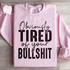 Obviously Tired Of Your BS Sweatshirt Peachy Sunday