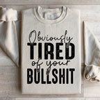 Obviously Tired Of Your BS Sweatshirt Peachy Sunday